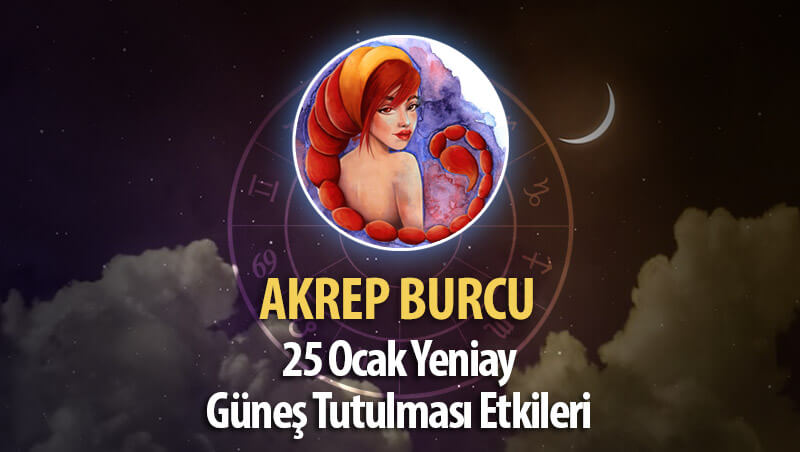 Akrep Burcu Yeniay Etkileri 25 Ocak