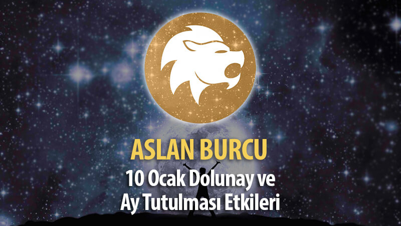 Aslan Burcu 10 Ocak Dolunay ve Ay Tutulması Etkileri