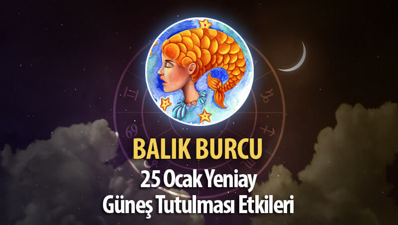 Balık Burcu Yeniay Etkileri 25 Ocak