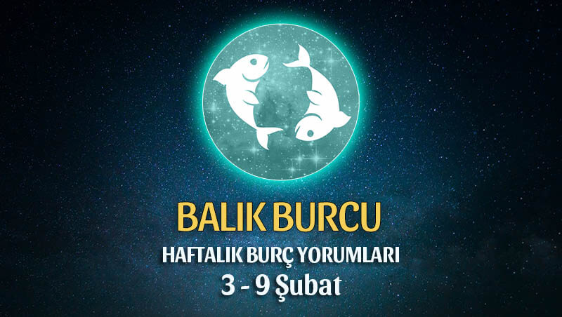 Balık Burcu Haftalık Burç Yorumu 3 - 9 Şubat