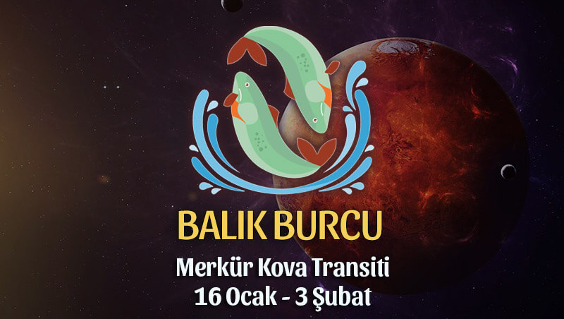 Balık Burcu Merkür Kova Transiti Etkileri 16 Ocak - 3 Şubat