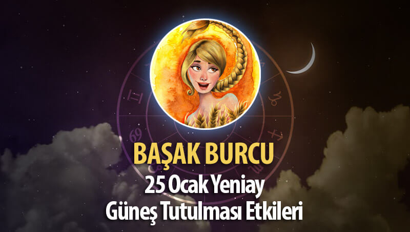 Başak Burcu Yeniay Etkileri 25 Ocak