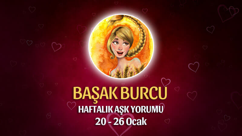 Başak Burcu Haftalık Aşk Yorumu 20 - 26 Ocak