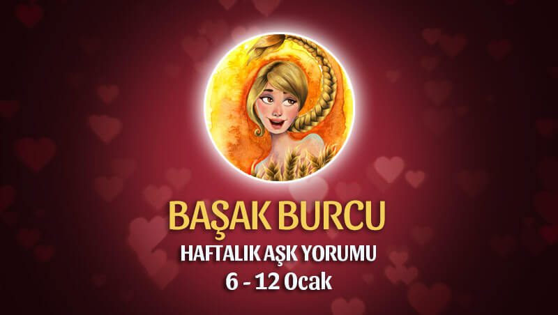 Başak Burcu Haftalık Aşk Yorumu 6 - 12 Ocak