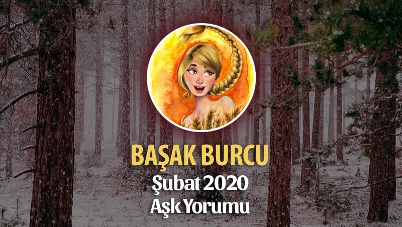 Başak Burcu Şubat 2020 Aylık Aşk Yorumu