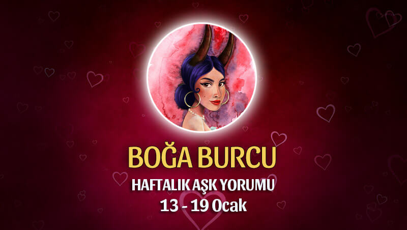 Boğa Burcu Haftalık Aşk Yorumu 13 - 19 Ocak