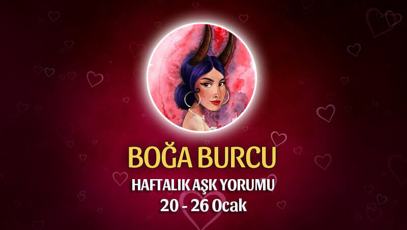 Boğa Burcu Haftalık Aşk Yorumu 20 - 26 Ocak