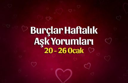 Burçlar Haftalık Aşk Yorumları 20 – 26 Ocak