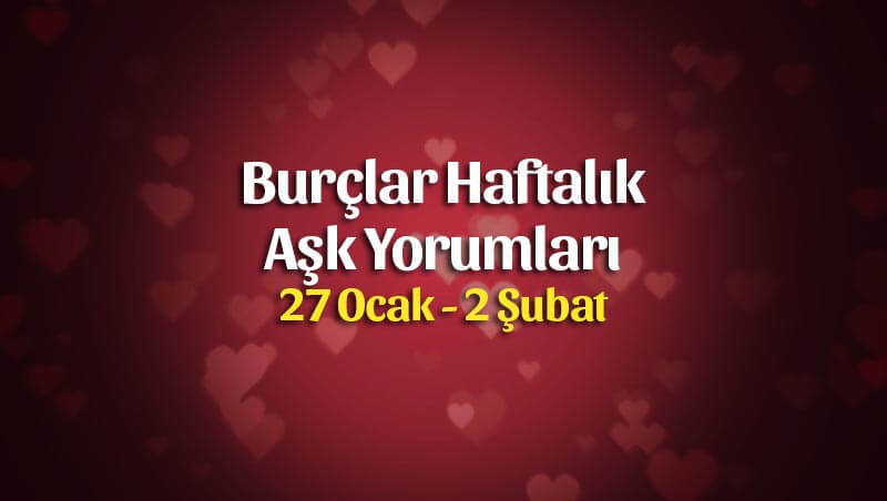 Burçlar Haftalık Aşk Yorumları 27 Ocak – 2 Şubat