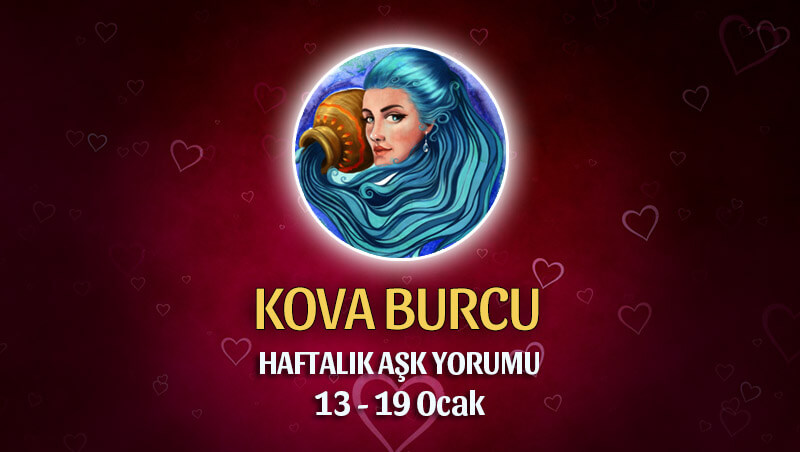 Kova Burcu Haftalık Aşk Yorumu 13 - 19 Ocak