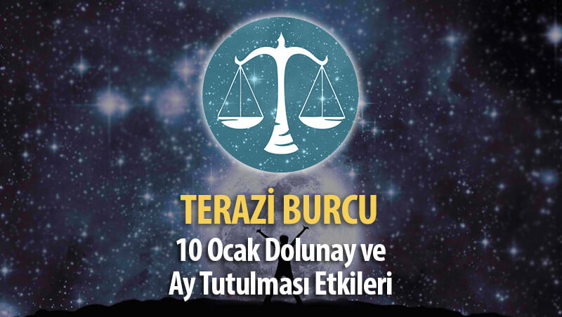 Terazi Burcu 10 Ocak Dolunay ve Ay Tutulması Etkileri