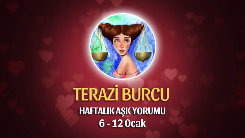 Terazi Burcu Haftalık Aşk Yorumu 6 - 12 Ocak