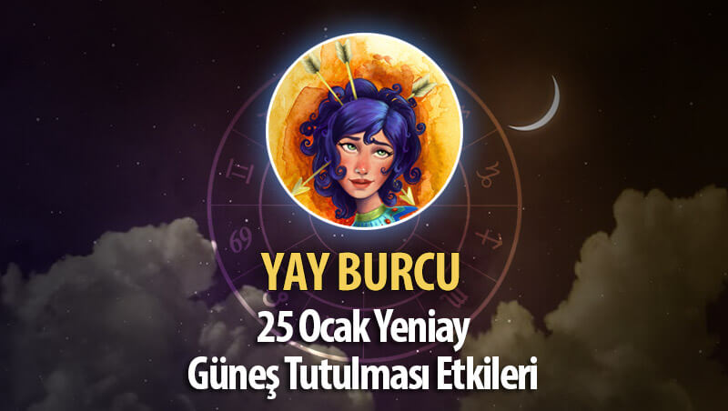 Yay Burcu Yeniay Etkileri 25 Ocak