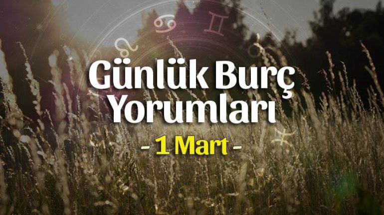 1 Mart 2022 Günlük Burç Yorumları