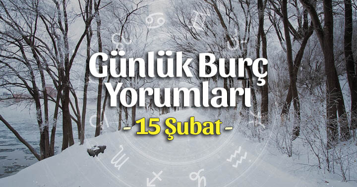 15 Şubat 2020 Günlük Burç Yorumları