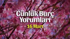 16 Mart 2020 Günlük Burç Yorumları