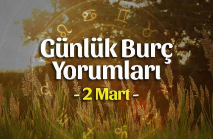 2 Mart 2020 Günlük Burç Yorumları