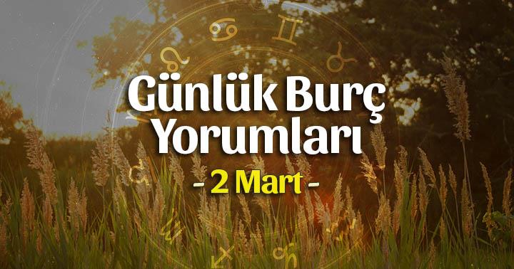 2 Mart 2020 Günlük Burç Yorumları