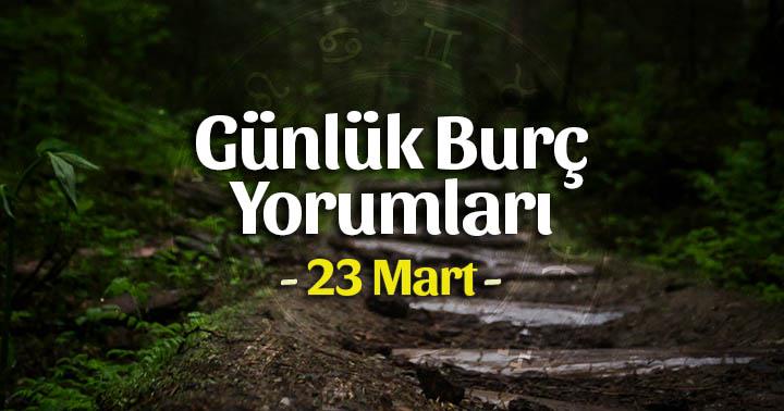 23 Mart 2020 Günlük Burç Yorumları