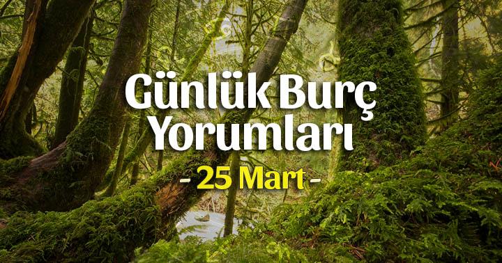 25 Mart 2020 Günlük Burç Yorumları