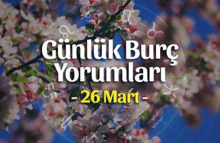 26 Mart 2020 Günlük Burç Yorumları