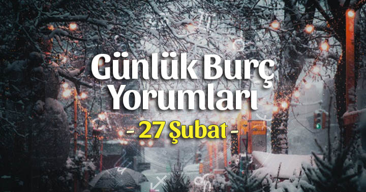 27 Şubat 2020 Günlük Burç Yorumları