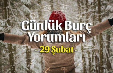 29 Şubat 2020 Günlük Burç Yorumları