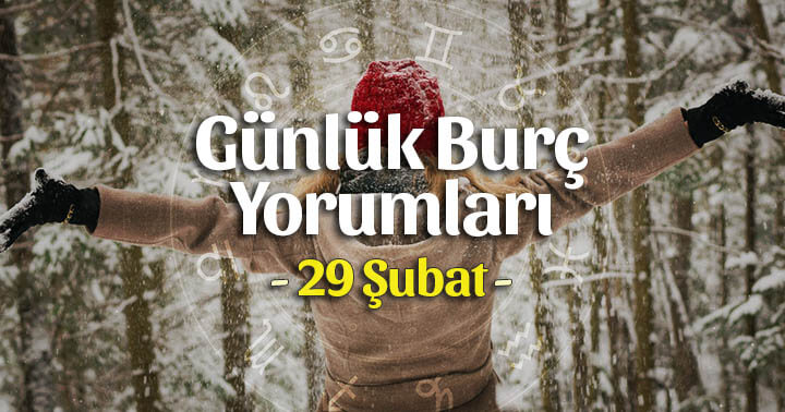 29 Şubat 2024 Günlük Burç Yorumları