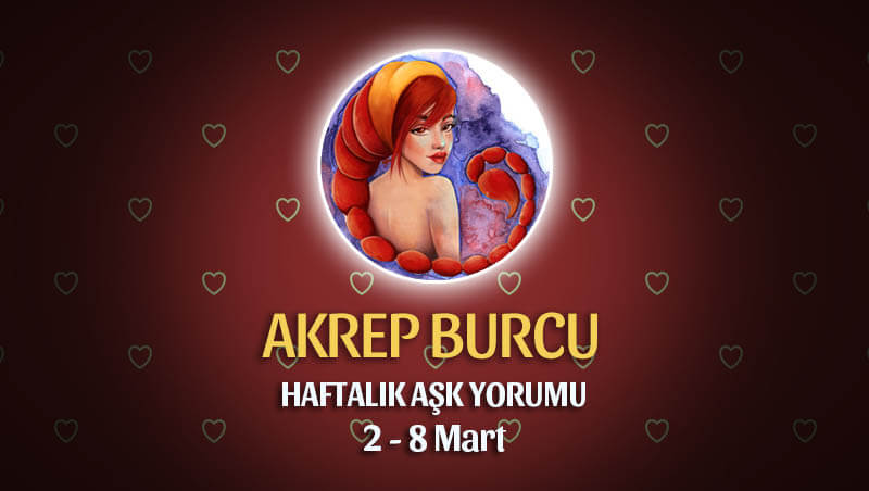 Akrep Burcu Haftalık Aşk Yorumu 2 - 8 Mart