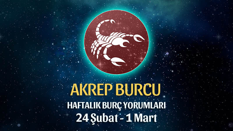 Akrep Burcu Haftalık Burç Yorumu 24 Şubat - 1 Mart