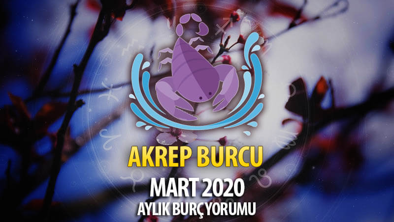 Akrep Burcu Mart 2020 Yorumu