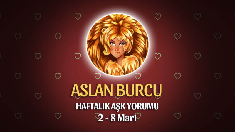 Aslan Burcu Haftalık Aşk Yorumu 2 - 8 Mart