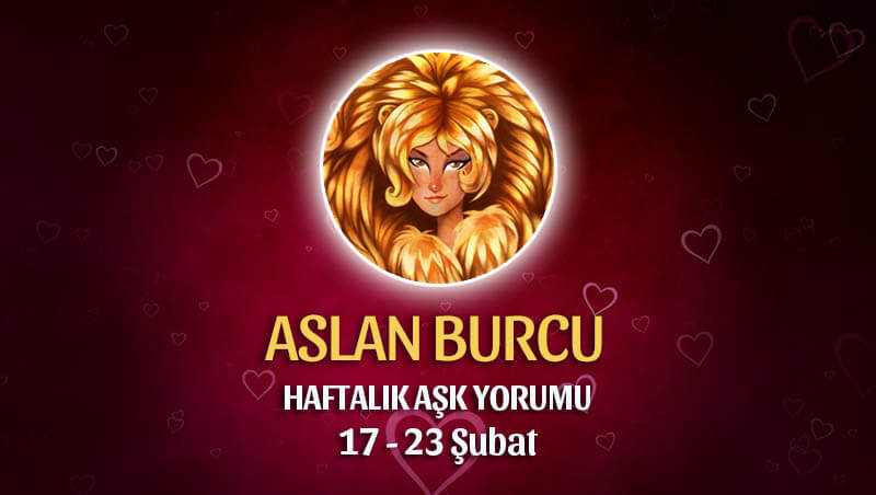 Aslan Burcu Haftalık Ask Yorumu 17 - 23 Şubat