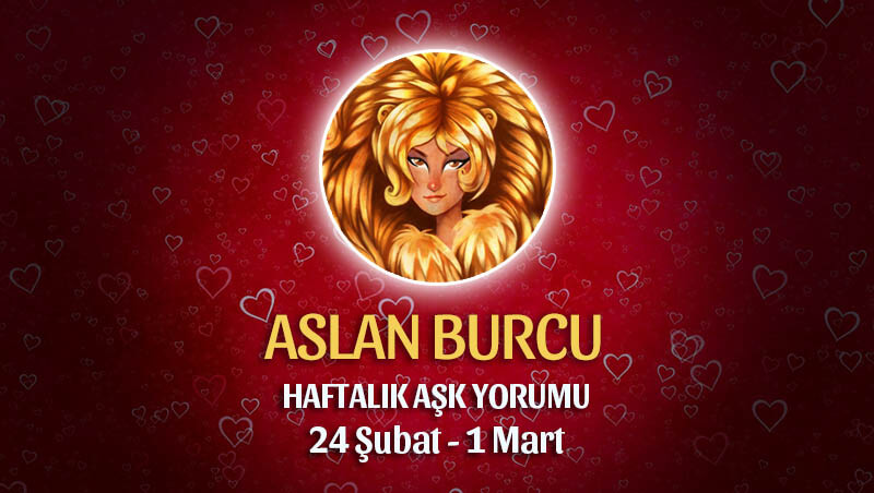 Aslan Burcu Haftalık Aşk Yorumu 24 Şubat - 1 Mart