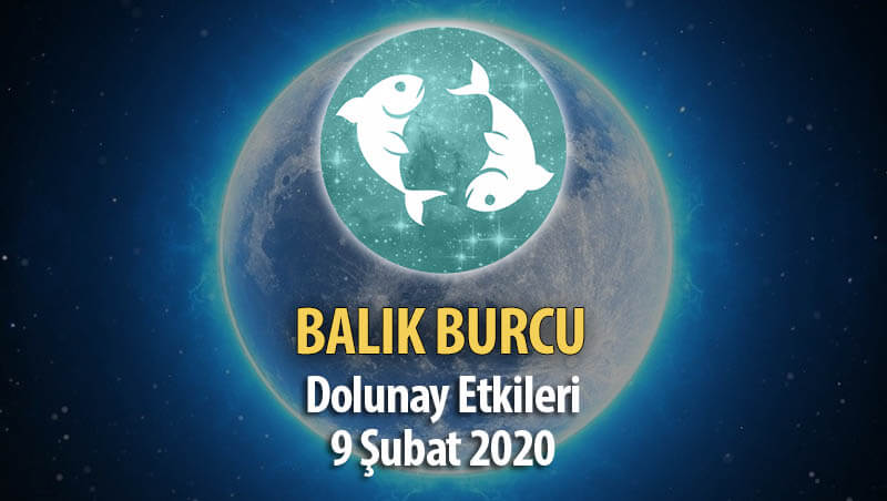 Balık Burcu 9 Şubat 2020 Dolunay Etkileri