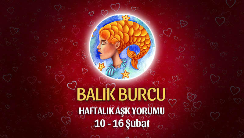 Balık Burcu Haftalık Aşk Yorumu 10 - 16 Şubatrcu Haftalık Aşk Yorumu 10 - 16 Şubat