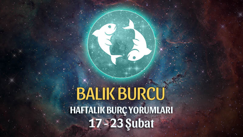 Balık Burcu Haftalık yorumu 17 - 23 Şubat