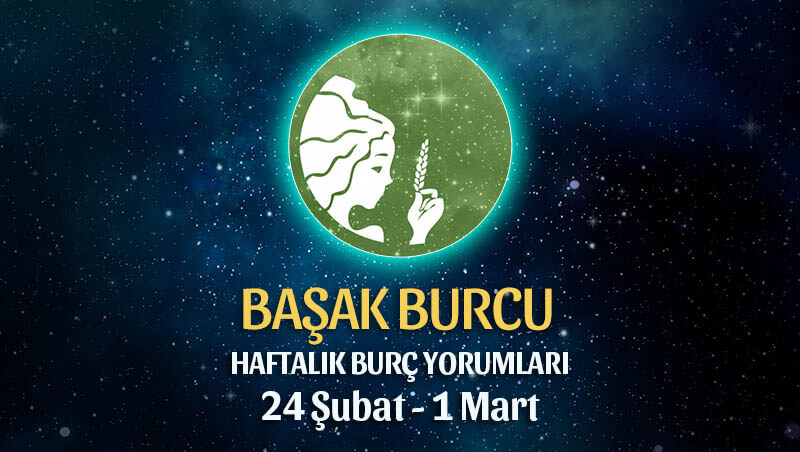 Başak Burcu Haftalık Burç Yorumu 24 Şubat - 1 Mart