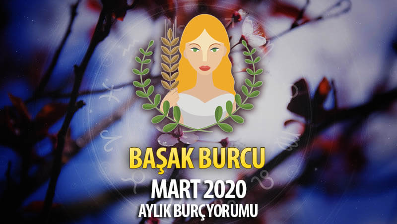 Başak Burcu Mart 2020 Yorumu