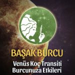 Başak Burcu: Venüs Koç Transiti Etkileri