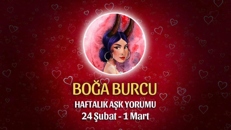 Boğa Burcu Haftalık Aşk Yorumu 24 Şubat - 1 Mart