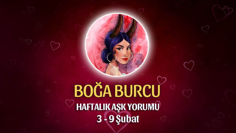 Boğa Burcu Haftalık Aşk Yorumu 3 - 9 Şubat