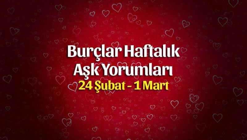 Burçlar Haftalık Aşk Yorumları 24 Şubat – 1 Mart