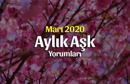 Burçlar Mart 2020 Aylık Aşk Yorumları