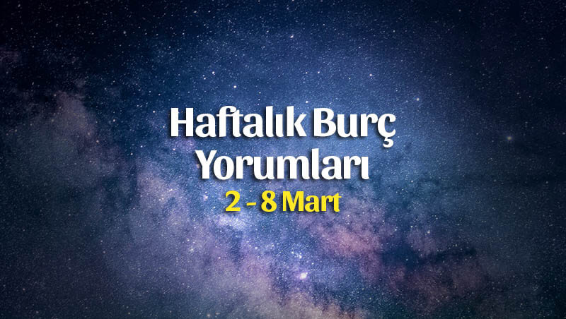 Haftalık Burç Yorumları 2 – 8 Mart