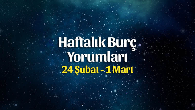 Haftalık Burç Yorumları 24 Şubat – 1 Mart