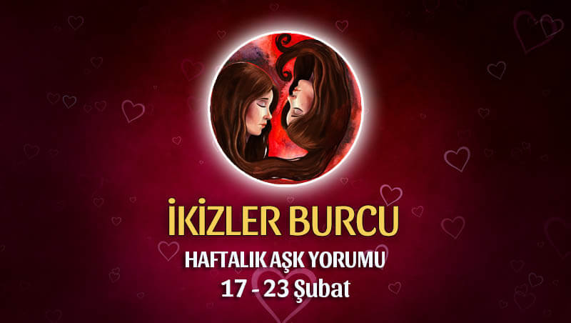 İkizler Burcu Haftalık Ask Yorumu 17 - 23 Şubat