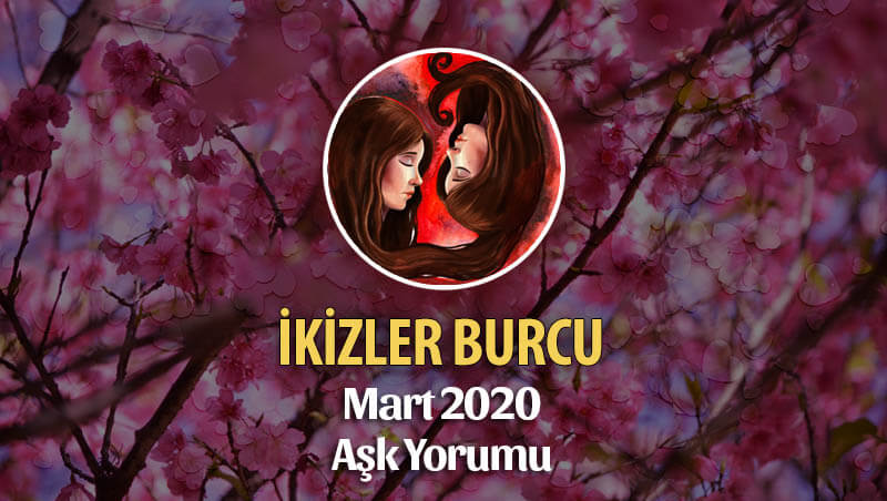 İkizler Burcu Mart 2020 Aşk Yorumu