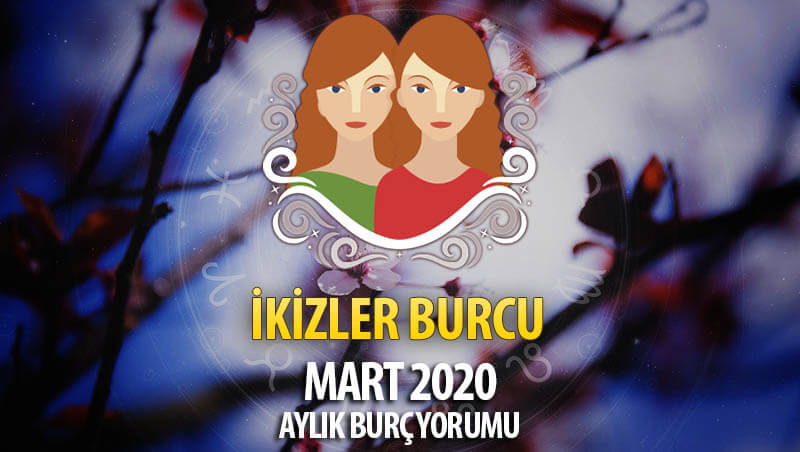 İkizler Burcu Mart 2020 Yorumu