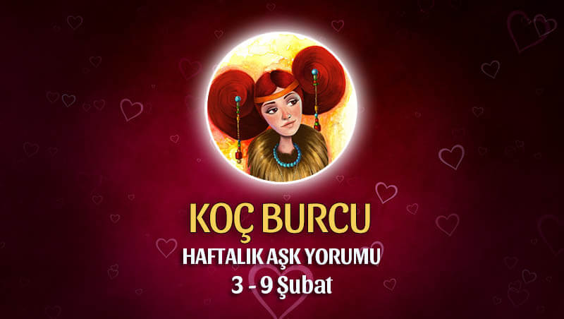 Koç Burcu Haftalık Aşk Yorumu 3 - 9 Şubat